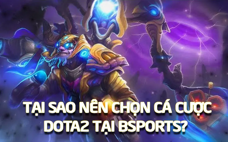 Tại sao nên chọn cá cược Dota2 tại Bsports?