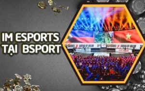 IM Esports - Sảnh cược thể thao điện tử đặc sắc tại Bsports