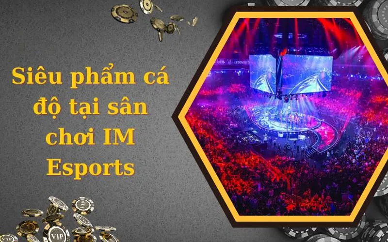 Siêu phẩm cá độ IM Esports tại sân chơi Bsports cực cuốn