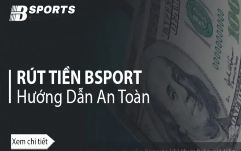 Hướng Dẫn Cách Rút Tiền Bsport Đơn Giản Cho Người Mới Bắt Đầu